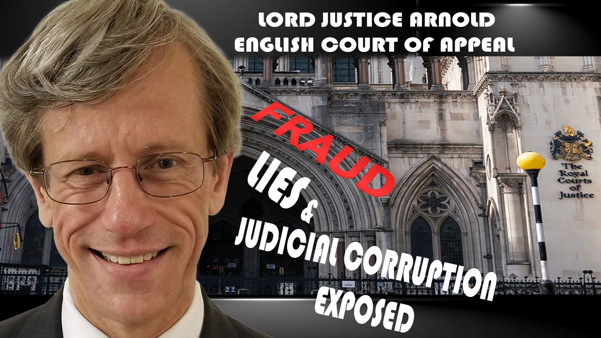 EXPOSED: Lord Justice Arnold and his historic High Court lies, fraud and perversion of the course of public justice.