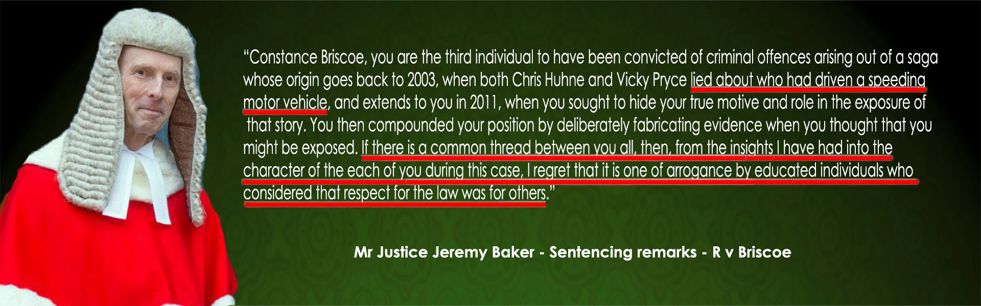 HHJ Baker's sentencing remarks when he sent Recorder Judge, Constance Briscoe to prison for 16-months for perverting by lying and concealing the crucial facts and evidence to prevent justice being served on her cohorts. 