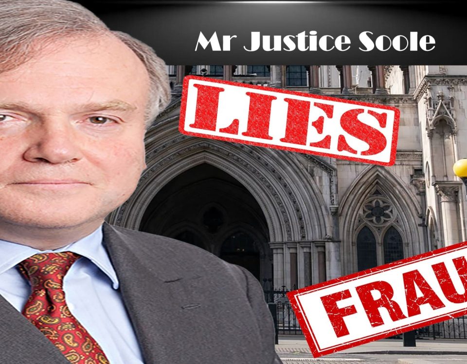 Mr Justce Soole of the King's Bench Division exposed lying and cheating to conceal fraud and tortious wrongdoings.
