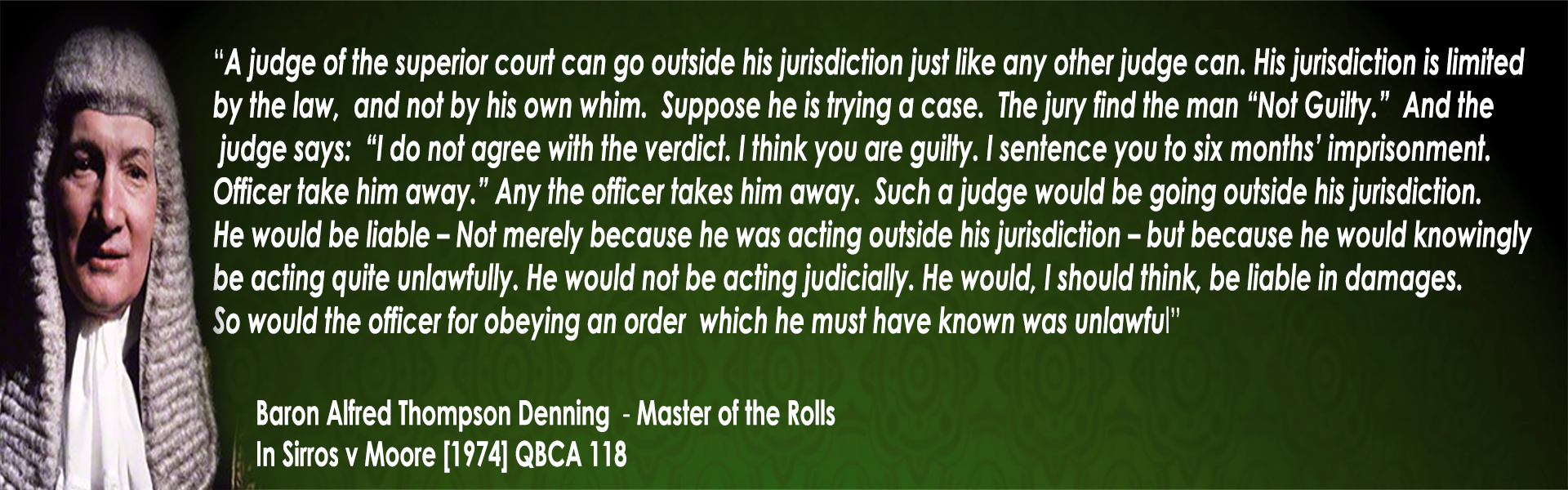 The law on judicial immunity is essentially the same as the law on witness immunity from suit. It applies to all civil actions in respect of the words spoken or evidence given in Court or to an investigatory authority.